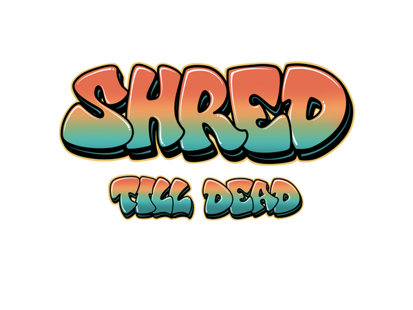 Shred Till Dead